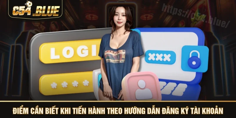 Điểm cần biết khi tiến hành theo hướng dẫn đăng ký tài khoản Điểm cần biết khi tiến hành theo hướng dẫn đăng ký tài khoản