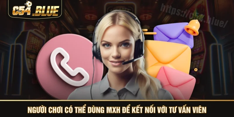 Người chơi có thể dùng MXH để kết nối với tư vấn viên