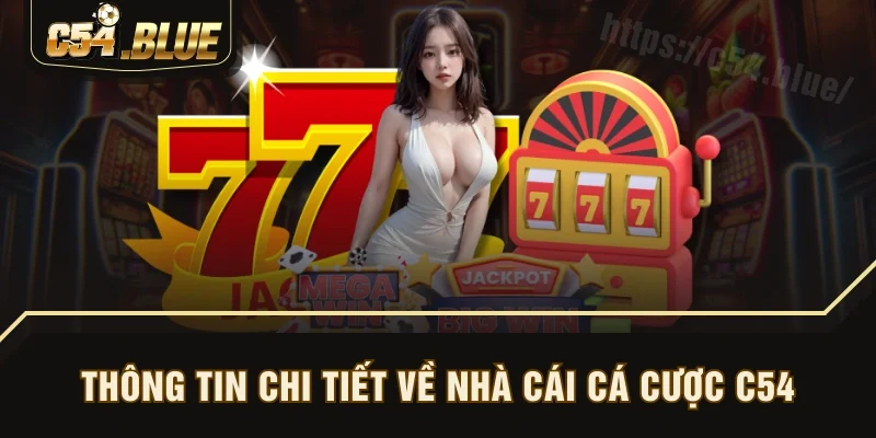 Thông tin chi tiết về nhà cái cá cược C54 Thông tin chi tiết về nhà cái cá cược C54