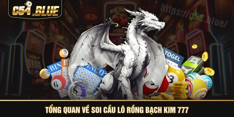 Tổng quan về soi cầu lô rồng bạch kim 777 Tổng quan về soi cầu lô rồng bạch kim 777