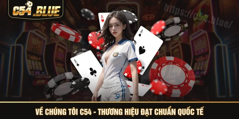 Về chúng tôi C54 - Thương hiệu đạt chuẩn quốc tế Về chúng tôi C54 - Thương hiệu đạt chuẩn quốc tế